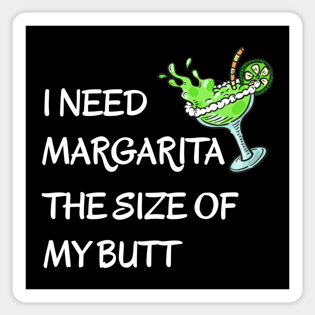 I Need A Margarita The Size Of My Butt Drinking Fiesta Sticker by DDJOY Perfect Gift Shirts